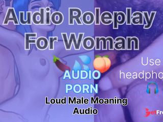 [GetFreeDays.com] Loud Male Moaning Audio Roleplay For Woman Loudly Male Orgasm Sex Film April 2023-4