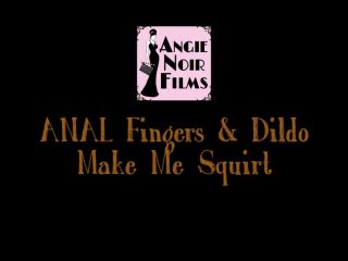 Angie Noir Angie Noir - Squirting Anal: Fingers & Dildo - Fisting-0